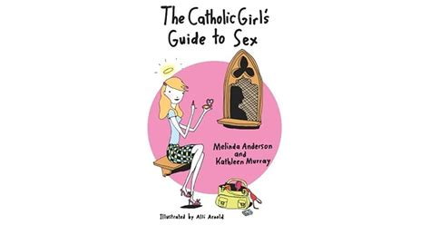 the catholic girl s guide to sex by melinda anderson