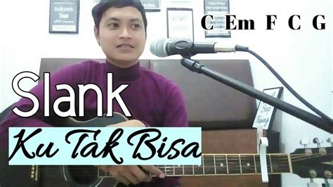Chord dasar kunci gitar & lirik lagu ©chordtela.com. Chord Gitar Ku Tak Bisa (Slank) - YouTube