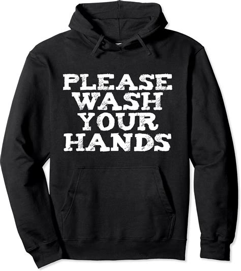 Hand Washing Saves Lives Hygiene T Please Wash Your Hands Pullover Hoodie