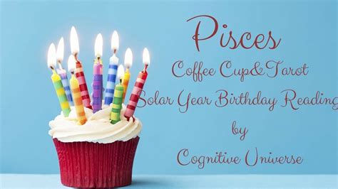 Pisces Happy Birthday🎂coffee Cup Solar Year Birthday Reading By