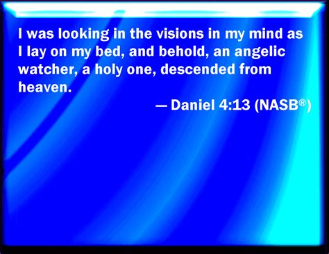 Daniel 413 I Saw In The Visions Of My Head On My Bed And Behold A