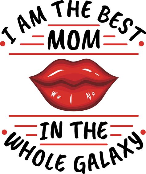 I Am The Best Mom In The Whole Galaxy Mothers Day Typography Quote Design 24728767 Png