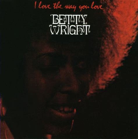 I Love The Way You Love Betty Wright Songs Reviews Credits Allmusic