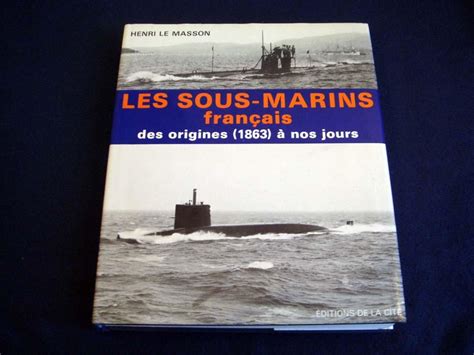 Les Sous Marins Français Des Origines 1863 à Nos Jours Le Masson