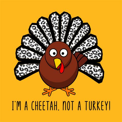 funny thanksgiving turkey disguised as a cheetah funny thanksgiving t shirt teepublic