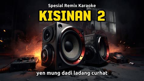 Kisinan 2 Karaoke Spesial Remix Music Full Bass Youtube