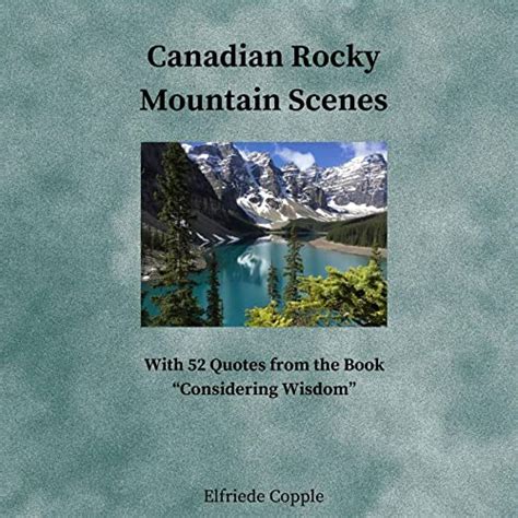 Canadian Rocky Mountain Scenes With 52 Quotes From The Book