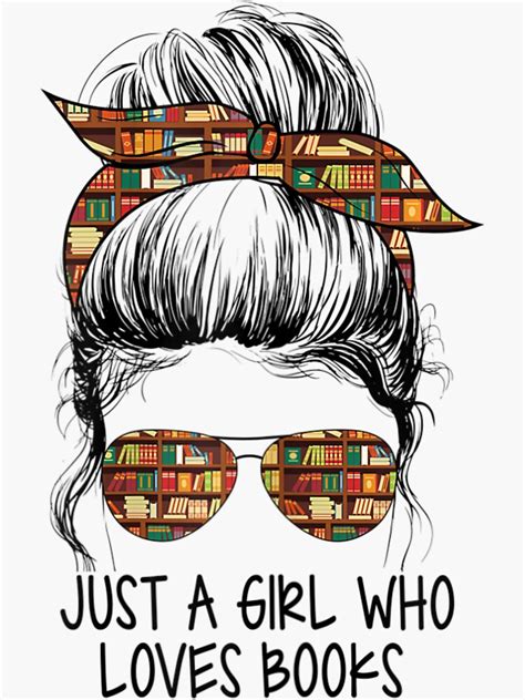 Just A Girl Who Loves Books Messy Bun For Bookworm Sticker For Sale By Wickeddecent Redbubble