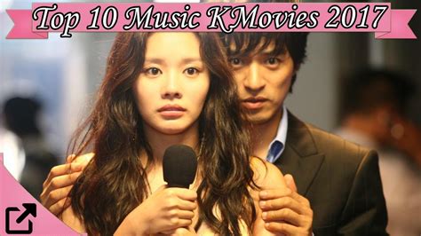 top 10 music korean movies 2017 all the time youtube