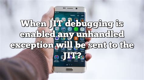 When Jit Debugging Is Enabled Any Unhandled Exception Will Be Sent To