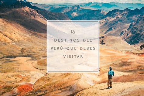 13 Destinos Del Perú Que Debes Visitar Fiestas Patrias Los Viajes