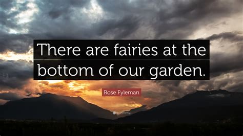 Rose Fyleman Quote There Are Fairies At The Bottom Of Our Garden