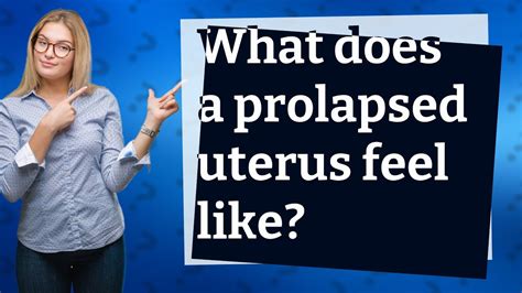 What Does A Prolapsed Uterus Feel Like Youtube