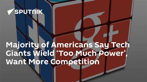 Majority Of Americans Say Tech Giants Wield ‘too Much Power Want More