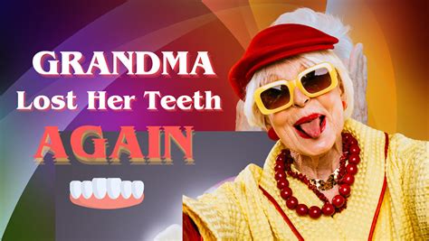 grandma lost her teeth again