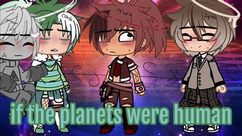 If Planets Were Humansnewgacha Club Youtube