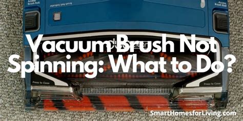 Vacuum Brush Not Spinning What To Do Smart Homes For Living