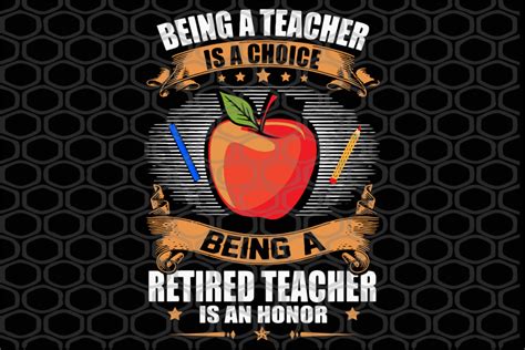 Being A Teacher Is A Choice Being A Retired Teacher Is An Honor Svg