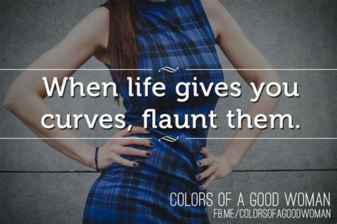 when life gives you curves flaunt them inspirational words inspirational thoughts life