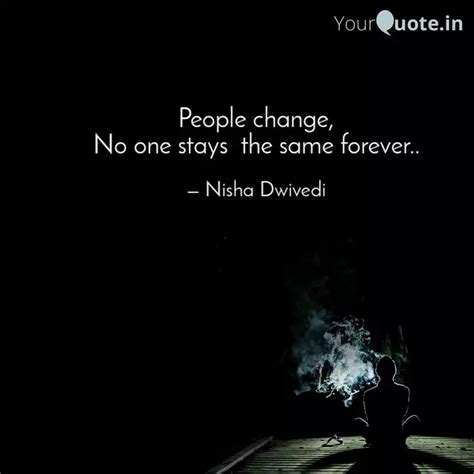 People Change No One Sta Quotes Writings By Nisha Bhardwaj