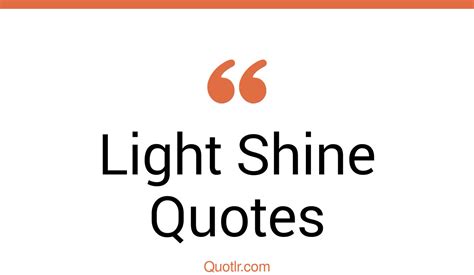 45 Revealing Light Shine Quotes That Will Unlock Your True Potential