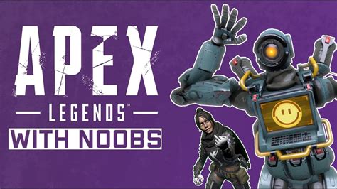Apex Legendsplaying With Noobs Youtube