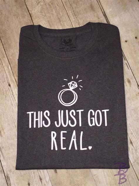 This Just Got Real Shirt Engagement Tshirt Newly Engaged Engagement