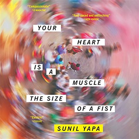 Your Heart Is A Muscle The Size Of A Fist By Sunil Yapa Audiobook Audible Ca