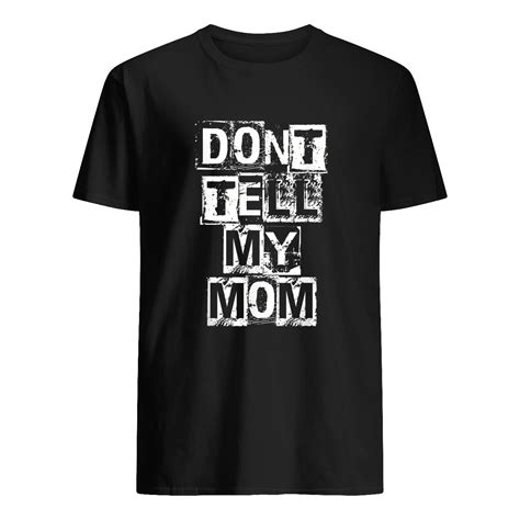 don t tell my mom shirt nouvette