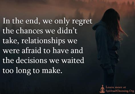 In The End We Only Regret The Chances We Didnt Take Relationships We