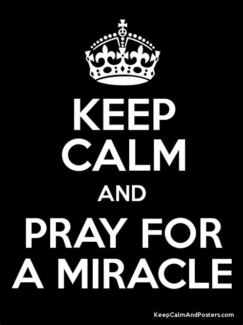 Keep Calm And Pray For A Miracle Poster Keep Calm Posters Keep Calm