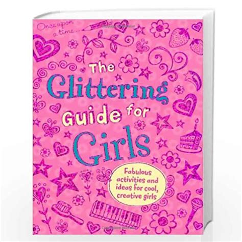 The Glittering Guide For Girls Fabulous Ideas And Activities For Cool