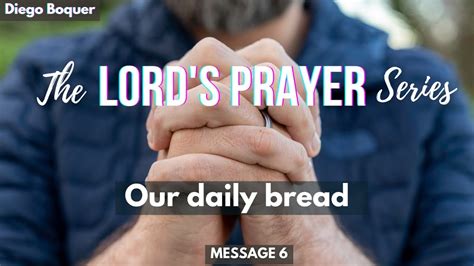 The Lords Prayer Series Our Daily Bread Youtube
