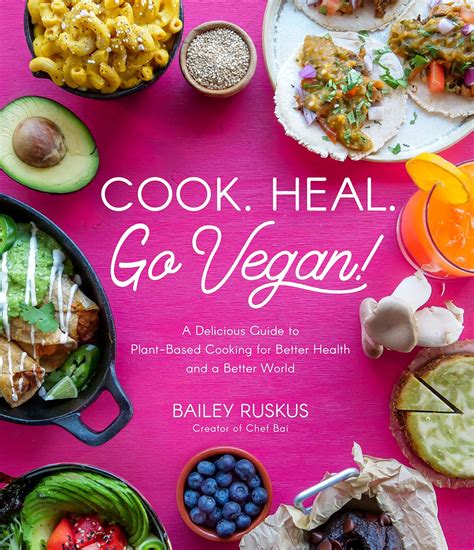 Cook Heal Go Vegan A Delicious Guide To Plant Based Cooking For