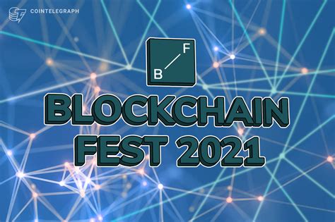 Maybe it's time to buy some tokens? Blockchain Fest 2021: A global hub for crypto industry