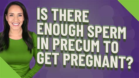 Is There Enough Sperm In Precum To Get Pregnant Youtube