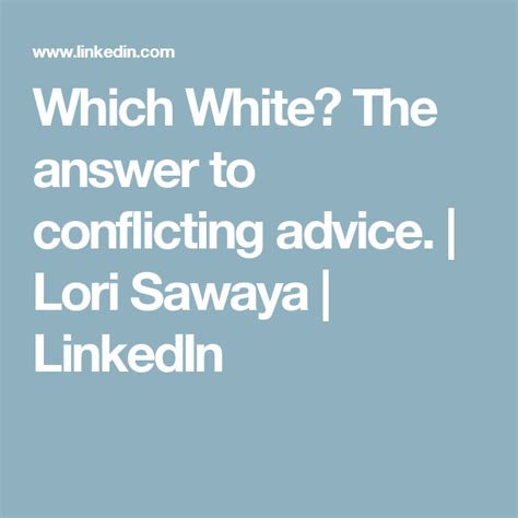 Which White The Answer To Conflicting Advice Lori Sawaya Linkedin
