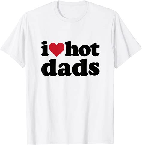 I Heart Hot Dads T Shirt Clothing Shoes And Jewelry