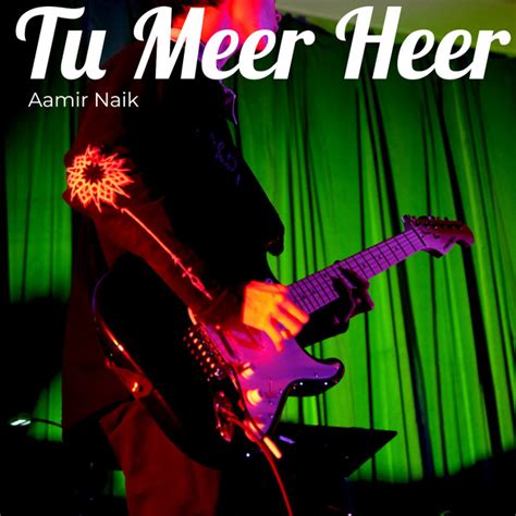 Tu Meri Heer Song And Lyrics By Aamir Naik Atif Naik Spotify