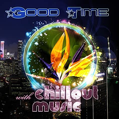 Amazon Music Beach Party Chillout Music Ensemble Good Time With Chillout Music Relaxing