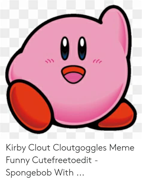 Rte Kirby Clout Cloutgoggles Meme Funny Cutefreetoedit Spongebob With