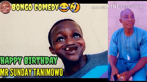 Bongo Comedy😁😂happy Birthday To My Daddy Mr Sunday Tanimowo 720p Youtube