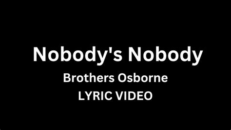 brothers osborne nobody s nobody lyric video youtube