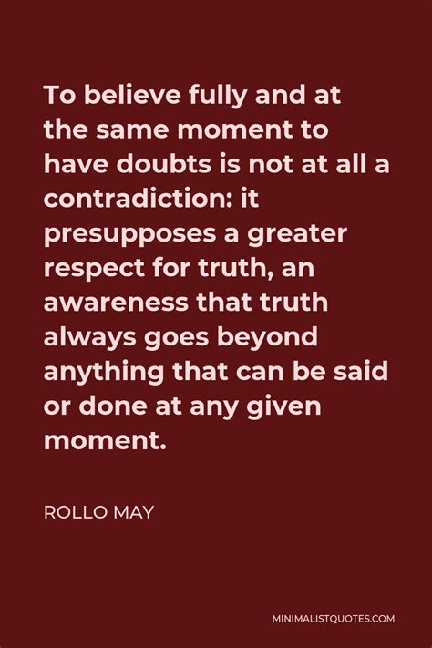 Rollo May Quote To Believe Fully And At The Same Moment To Have Doubts