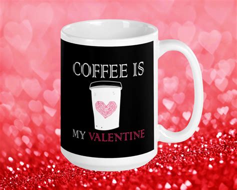 Coffee Is My Valentine Mug Funny Valentines Day Mug For Etsy In 2021