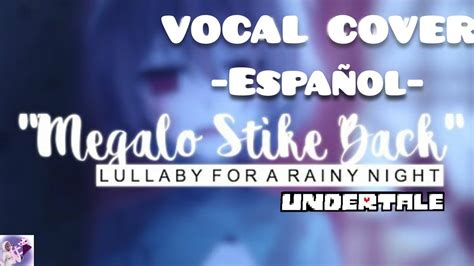 Undertale Megalo Strike Back Lullaby Vocal Cover Español