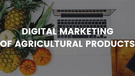 Digital Marketing Of Agricultural Products A Guide To Agro Business Owner