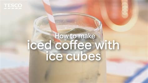 How To Make Iced Coffee With Ice Cubes Tesco Youtube