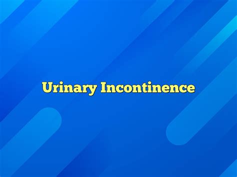 Urinary Incontinence Definition Meaning