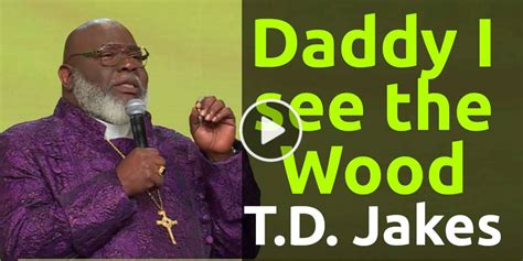 Bishop Td Jakes April 09 2023 Today Sunday Sermon Daddy I See The Wood